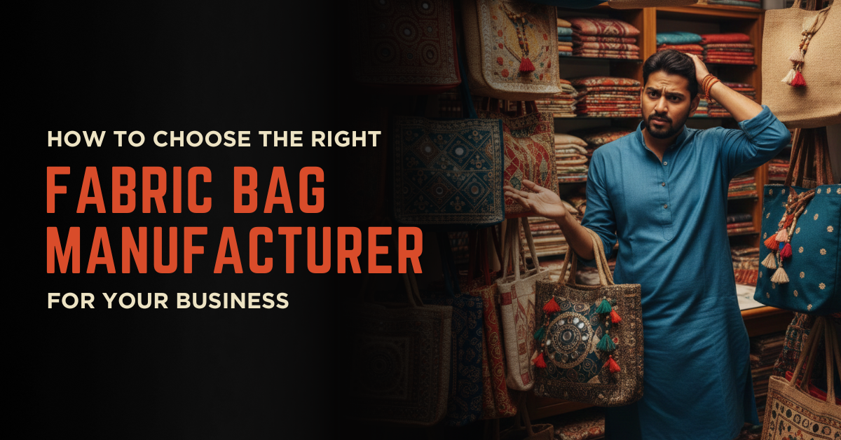 Choosing the right fabric bag manufacturer in India for retail and bulk business needs