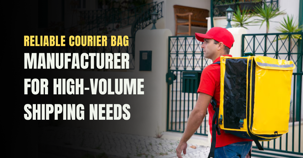 Reliable courier bag manufacturer providing durable packaging solutions for high-volume shipping and e-commerce businesses
