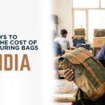 Cost of Manufacturing Bags in India with Smart Production Strategies