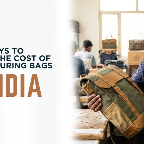Cost of Manufacturing Bags in India with Smart Production Strategies